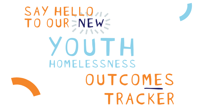 say hello to our new youth homelessness outcomes tracker